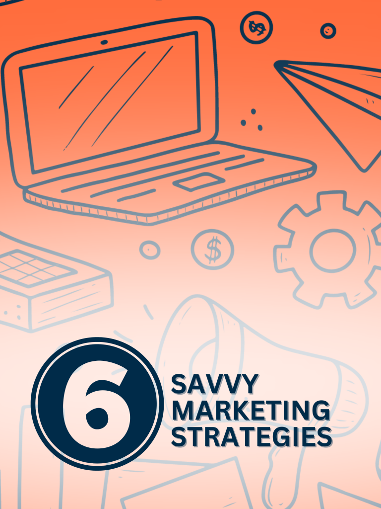 Six savvy marketing strategies